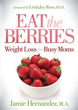 portada Eat the Berries: Weight Loss for Busy Moms (en Inglés)