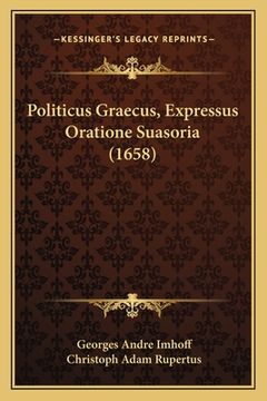 portada Politicus Graecus, Expressus Oratione Suasoria (1658) (en Latin)