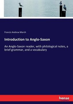 portada Introduction to Anglo-Saxon: An Anglo-Saxon reader, with philological notes, a brief grammar, and a vocabulary