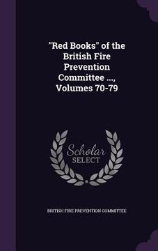 portada "Red Books" of the British Fire Prevention Committee ..., Volumes 70-79 (en Inglés)
