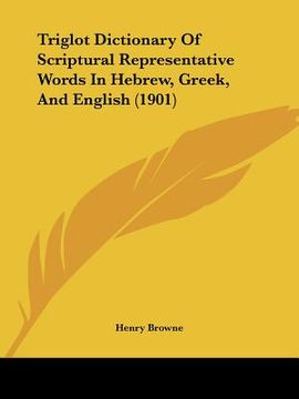 portada triglot dictionary of scriptural representative words in hebrew, greek, and english (1901) (en Inglés)