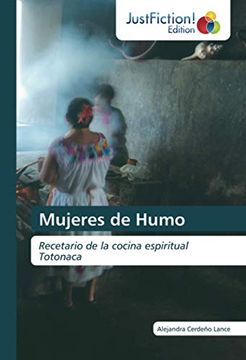 portada Mujeres de Humo: Recetario de la Cocina Espiritual Totonaca (in Spanish)