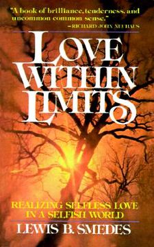 portada love within limits: realizing selfless love in a selfish world (in English)
