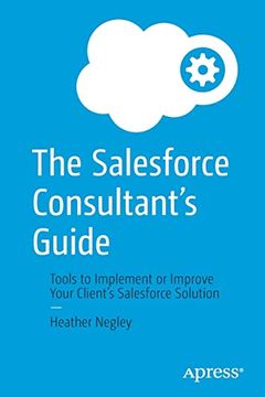 portada The Salesforce Consultant'S Guide: Tools to Implement or Improve Your Client'S Salesforce Solution (en Inglés)
