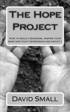 portada The Hope Project: How to build a business, inspire your mind and fight depression and anxiety