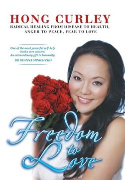 portada Freedom to Love: Radical Healing From Disease to Health, Anger to Peace, Fear to Love (en Inglés)