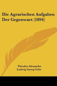 portada Die Agrarischen Aufgaben Der Gegenwart (1894) (en Alemán)
