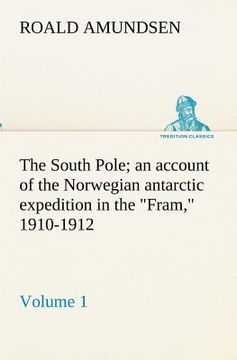 portada the south pole; an account of the norwegian antarctic expedition in the "fram," 1910-1912 - volume 1
