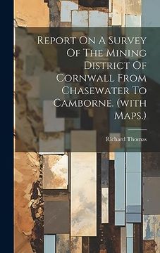 portada Report on a Survey of the Mining District of Cornwall From Chasewater to Camborne. (With Maps. ) (in English)