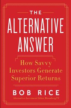portada The Alternative Answer: The Nontraditional Investments That Drive the World's Best-Performing Portfolios