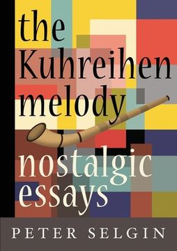 portada The Kuhreihen Melody: Nostalgic Essays by Peter Selgin (en Inglés)