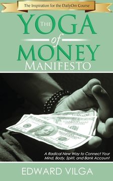 portada The Yoga Of Money Manifesto: A Radical New Way to Connect Your Mind, Body, Spirit, and Bank Account (en Inglés)