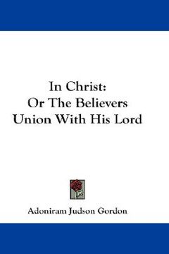 portada in christ: or the believers union with his lord (in English)