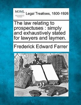 portada the law relating to prospectuses: simply and exhaustively stated for lawyers and laymen. (en Inglés)