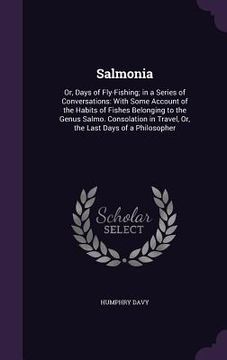 portada Salmonia: Or, Days of Fly-Fishing; in a Series of Conversations: With Some Account of the Habits of Fishes Belonging to the Genu (en Inglés)