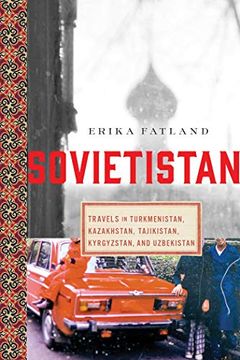 portada Sovietistan: Travels in Turkmenistan, Kazakhstan, Tajikistan, Kyrgyzstan, and Uzbekistan 
