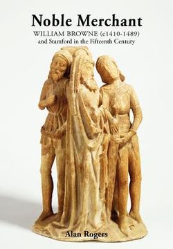 portada noble merchant: william browne (c1410-1489) and stamford in the fifteenth century (en Inglés)