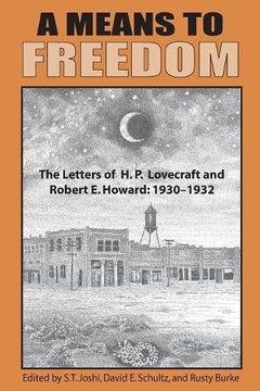 portada A Means to Freedom: The Letters of H. P. Lovecraft and Robert E. Howard (Volume 1)