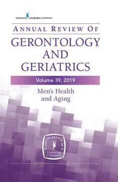 portada Annual Review of Gerontology and Geriatrics, Volume 39, 2019: Men'S Health and Aging: Contemporary Issues, Emerging Perspectives, and Future Directions (en Inglés)