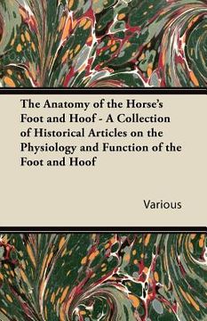 portada the anatomy of the horse's foot and hoof - a collection of historical articles on the physiology and function of the foot and hoof (in English)