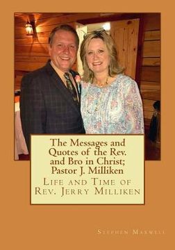 portada The Messages and Quotes of the Rev. and Bro in Christ; Pastor J. Milliken: Life and Time of Rev. Jerry Milliken (en Inglés)