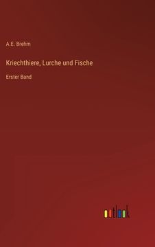 portada Kriechthiere, Lurche und Fische: Erster Band (en Alemán)