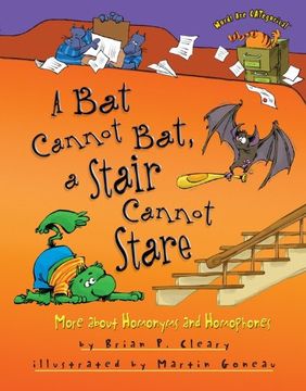 portada A Bat Cannot Bat, a Stair Cannot Stare: More about Homonyms and Homophones (Words are Categorical)