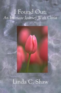 portada I Found Out;: An Intimate Journey With Christ (en Inglés)