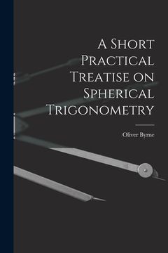 portada A Short Practical Treatise on Spherical Trigonometry (en Inglés)