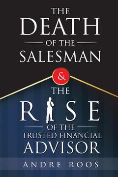 portada The Death of the Salesman and the Rise of the Trusted Financial Advisor (en Inglés)