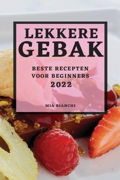 portada Lekkere Gebak 2022: Beste Recepten Voor Beginners