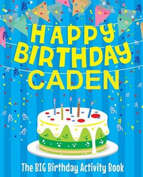 portada Happy Birthday Caden: The Big Birthday Activity Book: Personalized Books for Kids 