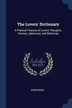 portada The Lovers' Dictionary: A Poetical Treasury of Lovers' Thoughts, Fancies, Addresses, and Dilemmas 