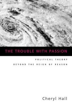 portada the trouble with passion: political theory beyond the reign of reason (in English)