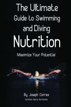 portada The Ultimate Guide to Swimming and Diving Nutrition: Maximize Your Potential