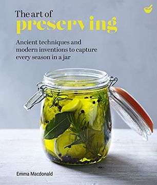 portada The Art of Preserving: Ancient Techniques and Modern Inventions to Capture Every Season in a Jar (in English)