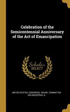 portada Celebration of the Semicentennial Anniversary of the Act of Emancipation (en Inglés)