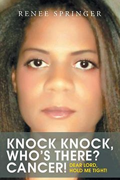 portada Knock, Knock! Who's There? Cancer! Dear Lord, Hold me Tight! (in English)