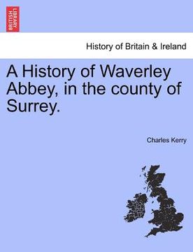 portada a history of waverley abbey, in the county of surrey. (en Inglés)