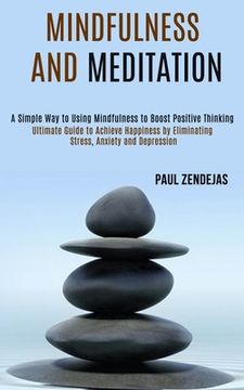 portada Mindfulness and Meditation: Ultimate Guide to Achieve Happiness by Eliminating Stress, Anxiety and Depression (A Simple Way to Using Mindfulness t