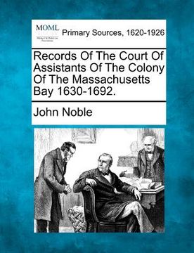 portada records of the court of assistants of the colony of the massachusetts bay 1630-1692. (en Inglés)