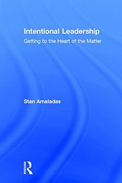 portada Intentional Leadership: Getting to the Heart of the Matter (in English)