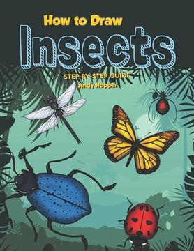 portada How to Draw Insects Step-by-Step Guide: Best Insect Drawing Book for You and Your Kids (en Inglés)