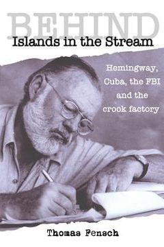 portada Behind Islands in the Stream: Hemingway, Cuba, the FBI and the crook factory (en Inglés)