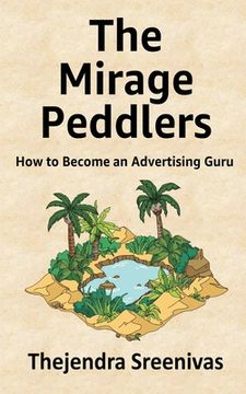 portada The Mirage Peddlers: How to Become an Advertising Guru (en Inglés)
