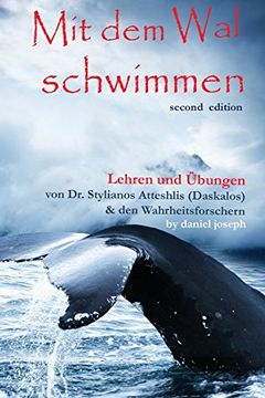 portada Mit Dem Wal Schwimmen: : Zeichen, Wunder Und Heilungen: Lehren Und Ubungen Von Dr. Stylianos Atteshlis (Daskalos) & Den Wahrheitsforschern (German Edition) (in German)