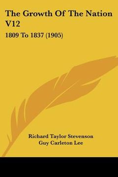 portada the growth of the nation v12: 1809 to 1837 (1905) (in English)
