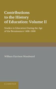 portada Contributions to the History of Education: Volume 2, During the age of the Renaissance 1400 1600 (en Inglés)