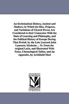 portada an ecclesiastical history, ancient and modern; in which the rise, progress, and variations of church power, are considered in their connexion with th (en Inglés)