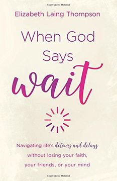 portada When God Says "Wait": navigating life’s detours and delays without losing your faith, your friends, or your mind